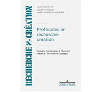 Protocoles en recherche-création: Des arts numériques à l'écriture créative : les mots en partage