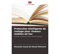 Protocoles intelligents de routage pour réseaux mobiles ad hoc: Concept, conception, mise en œuvre et analyse