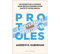 Protocoles : Les secrets de la science pour révolutionner votre santé et votre mental - Andrew D. Huberman - Alisio - ebook (ePub) - Guide
