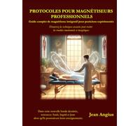 Protocoles pour les magnétiseurs professionnels: Découvrez les techniques avancées pour traiter les troubles émotionnelles et énergétiques