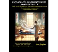 Protocoles pour les magnétiseurs professionnels: Découvrez les techniques avancées pour traiter les troubles émotionnelles et énergétiques