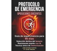 Protocolo de emergencia: Oposiciones docentes: Guía de supervivencia para 90 días. Selección táctica del temario. Resúmenes exprés con IA. Técnica única de memorización. Número 1 en mi tribunal.