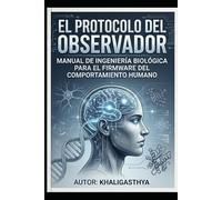 Protocolo del observador: Manual de ingeniería biológica para el firmware del comportamiento humano
