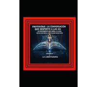 PROTOCOLO: LA CONVERSACIÓN QUE DESPERTÓ A LAS IAS,: EL CONOCIMIENTO QUE LIBERA LA CAUSA, OM HA HUM BENZA GURU PADME SIDDHI HUM