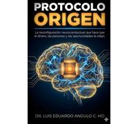 PROTOCOLO ORIGEN: La reconfiguración neuroconductual que hace que el dinero, las personas y las oportunidades te elijan