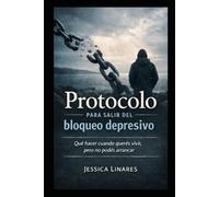 Protocolo para salir del bloqueo depresivo: Qué hacer cuando querés vivir, pero no podés arrancar
