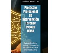 Protocolo Profesional de Intervención Forense Escolar UCISH: Evaluación clínica, simbólica y preventiva del daño infantil en el entorno educativo