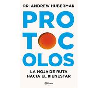 Protocolos La hoja de ruta hacia el bienestar - Andrew Huberman - Editorial Planeta - ebook (ePub) - Livre