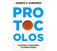 Protocolos Um manual operacional do corpo humano - Andrew Huberman - Intrínseca - ebook (ePub) - Livre