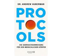 Protocols Die Gebrauchsanweisung für den menschlichen Körper | Deutsche Ausgabe. Vom weltbekannten Neurobiologen und Podcaster: mit Neuroplastizität zu mehr Erfolg und Gesundheit - Dr. Andrew Huberman