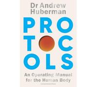 Protocols: Simple, essential tools to transform your health - from the award-winning neuroscientist and creator of Huberman Lab