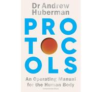 Protocols: Simple, essential tools to transform your health - from the award-winning neuroscientist and creator of Huberman Lab