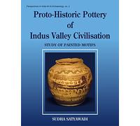 Protohistoric Pottery of the Indus Valley Civilizations: Study of Painted Motifs