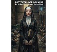 Protokoll der Schande: Die De-Sanktifizierung der Novizin Maria