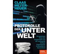 Protokolle der Unterwelt Die geheimen Chats der Drogenmafia und der wachsende Einfluss Organisierter Kriminalität in Deutschland - Ein SPIEGEL-Buch - Claas Meyer-Heuer - Deutsche Verlags-Anstalt - ebo