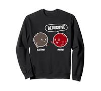 Proton Electron Be Positive - Édition Science Design Sweatshirt