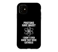 Protons Have Mass Catholic Science Pun Humour Coque pour iPhone 11