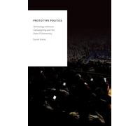 Prototype Politics : Technology-Intensive Campaigning and the Data of Democracy