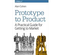 Prototype to Product – A Practical Guide for Getting to Market – O’Reilly Verlag