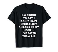 Proud I Ate All Unhealthy Snacks Humour drôle T-Shirt