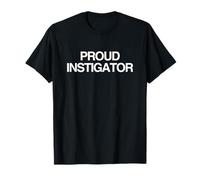Proud Instigator Funny Unhinged Witty Gen Z Meme Raunchy Gag T-Shirt