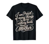 Proud of Many Things Nothing Beats Being A Mom - T-Shirt