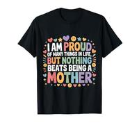 Proud of Many Things Nothing Beats Being A Mom - T-Shirt