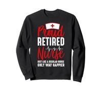 Proud Retired Nurse Just Like A Regular Nurse Nursing Nurses Sweatshirt