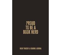 Proud to Be a Book Nerd: A Fun Book Tracker and Reflection Notebook for Readers Who Love Stories, Notes, and Celebrating Their Reading Life