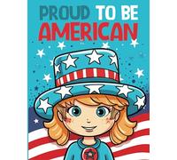 Proud to be American: 4th of July Coloring Book For Kids ,Fireworks, State of Liberty, Eagle, Flags, Kids, and more! American symbols to color