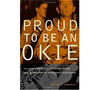 Proud To Be An Okie: Cultural Politics, Country Music, And Migration To Southern California