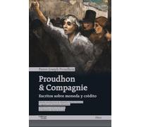 Proudhon & Compagnie: Escritos sobre moneda y crédito