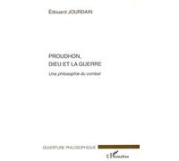 Proudhon, Dieu et la guerre Une philosophie du combat - Edouard Jourdain - L'harmattan - broché - Essai