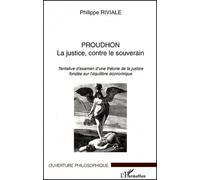 Proudhon La Justice, Contre Le Souverain - Tentative D'examen D'une Théorie De La Justice Fondée Sur L'équilibre Économique