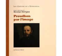 Proudhon Par L'image - Dans L'intimité De L'homme Public