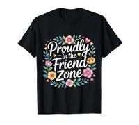 Proudly in The Friend Zone - T-Shirt