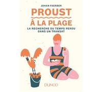 Proust à la plage - La Recherche du temps perdu dans un transat Johan Faerber (Auteur)