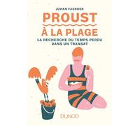 Proust à la plage - La Recherche du temps perdu dans un transat La recherche du temps perdu dans un transat - Johan Faerber - Dunod - broché - Biographie