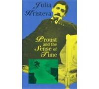 Proust and the Sense of Time Julia Kristeva (Auteur)