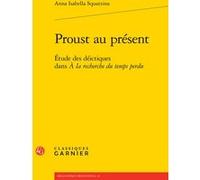 Proust au présent Anna Isabella Squarzina (Auteur), Luc Fraisse (Collection dirigée par)