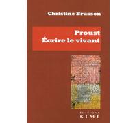 Proust, écrire le vivant - Christine Brusson - Kime - broché - Essai