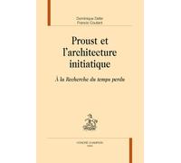 Proust Et L'architecture Initiatique - A La Recherche Du Temps Perdu