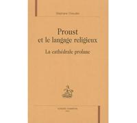 Proust et le langage religieux La cathédrale profane - Stéphane Chaudier - Honore Champion - relié - Etude