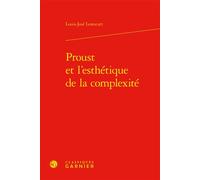 Proust et l'esthétique de la complexité - Louis-José Lestocart - Classiques Garnier - relié - Essai