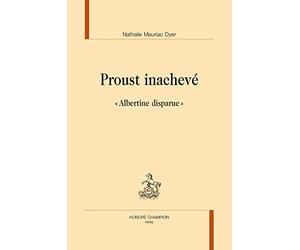 Proust inachevé. Le dossier "" Albertine disparue "".