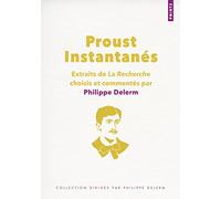 Proust Instantanés: Extraits de La Recherche choisis et commentés par Philippe Delerm