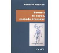 Proust : le corps malade d'amour - Bernard Andrieu - Kime - broché - Essai
