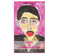 Proust Ou Le Bonheur Du Jour