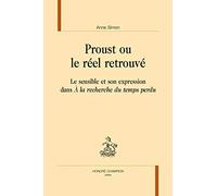 Proust ou le réel retrouvé. Le sensible et son expression dans ""À la recherche du temps perdu"".