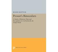 Proust's Binoculars: A Study of Memory, Time and Recognition in "A la Recherche du Temps Perdu" (Princeton Legacy Library)